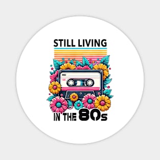 Still living in the 80s - 80s Nostalgia Retro Magnet